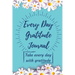 Every Day Gratitude Journal: Amazing Gratitude Journal for Women, Men & Young Adults 5 Minutes a Day to Develop Gratitude, Grateful Every Day, Living