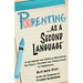 Parenting as a Second Language: A Guidebook for Joyfully Navigating the Trials, Triumphs and Tribulations of Parenthood