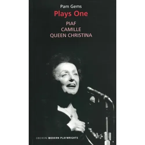 Pam Gems: Plays One: Piaf; Camille; Queen Christina