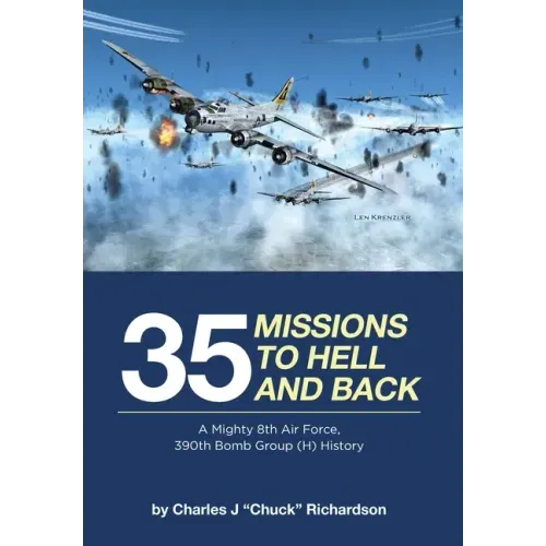 35 Missions to Hell and Back: A Mighty 8th Air Force, 390th Bomb Group (H) History