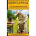 Beekeeping: How to Start a Beekeeping Hobby at Low Cost (A Complete Guide for Keeping Bees and Harvesting Honey)
