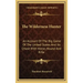 The Wilderness Hunter: An Account of the Big Game of the United States and Its Chase with Horse, Hound and Rifle