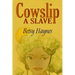 Cowslip A Slave