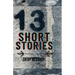 13 Thirteen Short Stories