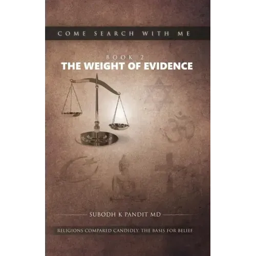 Come Search With Me: The Weight Of Evidence: Religions Compared Candidly. The Basis For Belief. - Book 2