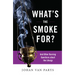 What's the Smoke For?: And Other Burning Questions about the Liturgy