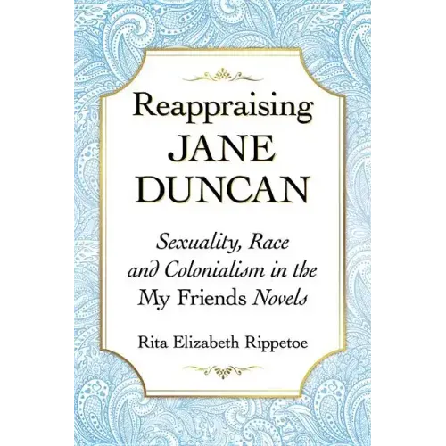 Reappraising Jane Duncan: Sexuality, Race and Colonialism in the My Friends Novels