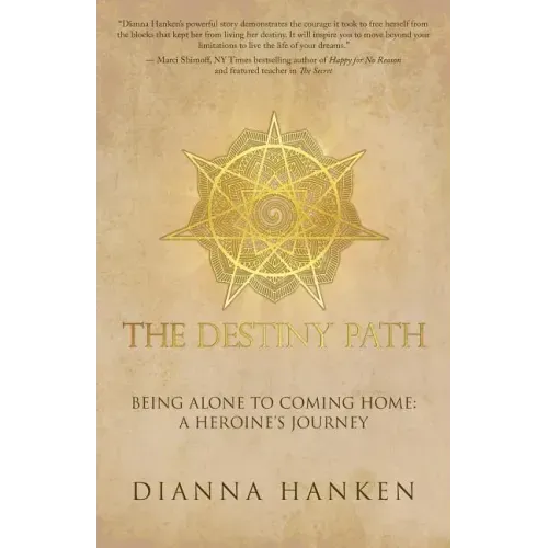 The Destiny Path: Being Alone to Coming Home: A Heroine's Journey