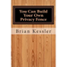 You Can Build Your Own Privacy Fence: and save thousands in the process
