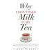 Why I Don't Take Milk in My Tea: Stories of My Young Life Growing up in Fleetwood, a Small Fishing Town. with a Splash of Family History and Some Ance