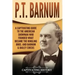 P.T. Barnum: A Captivating Guide to the American Showman Who Founded What Became the Ringling Bros. and Barnum & Bailey Circus