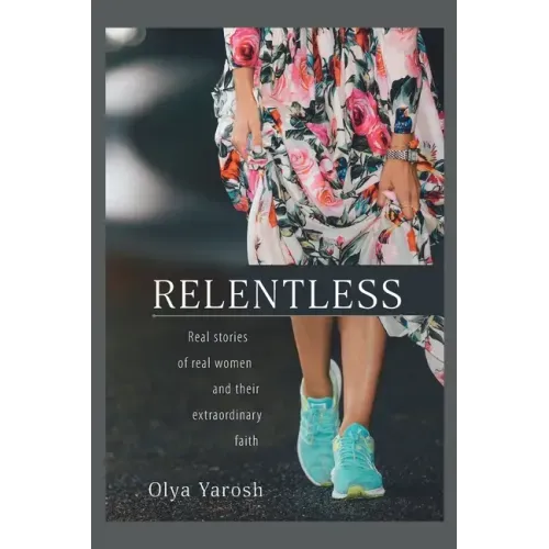 Relentless: Real stories of real women and their extraordinary faith