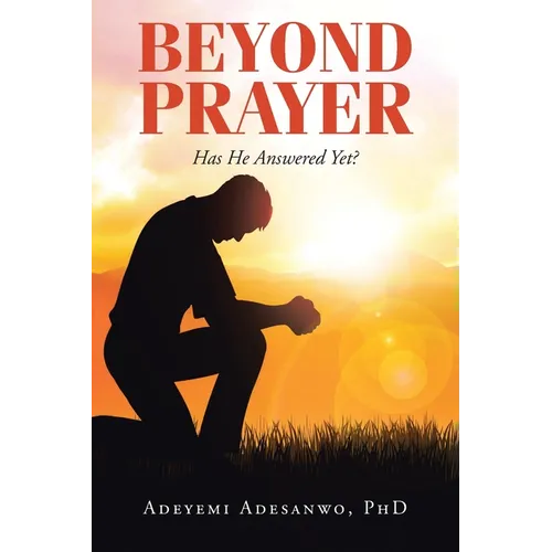 Beyond Prayer: Has He Answered Yet?