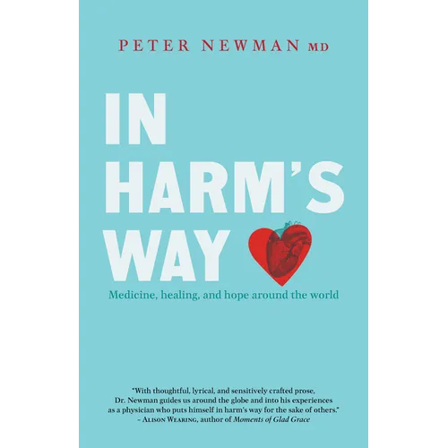 In Harm's Way: Medicine, Healing, and Hope Around the World
