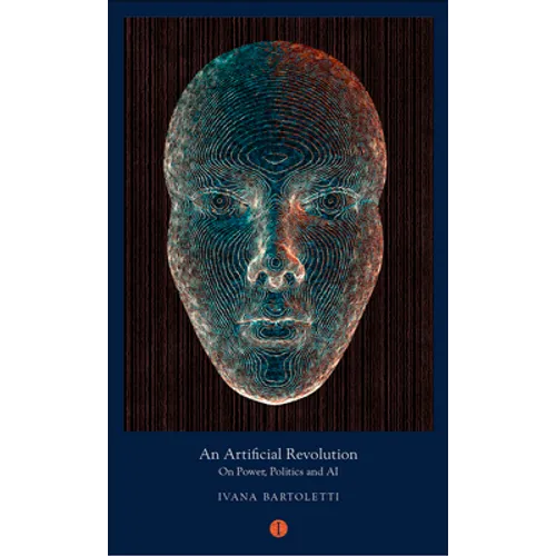An Artificial Revolution: On Power, Politics and AI
