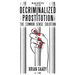 Decriminalized Prostitution: The Common Sense Solution