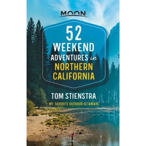 52 Weekend Adventures in Northern California: My Favorite Outdoor Getaways