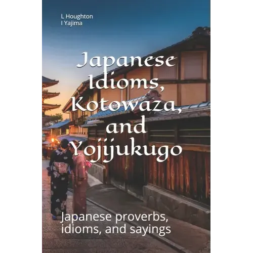 Japanese Idioms, Kotowaza, and Yojijukugo