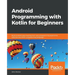 Android Programming with Kotlin for Beginners: Build Android apps starting from zero programming experience with the new Kotlin programming language