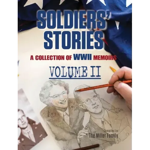 Soldiers' Stories: A Collection of WWII Memoirs, Volume II