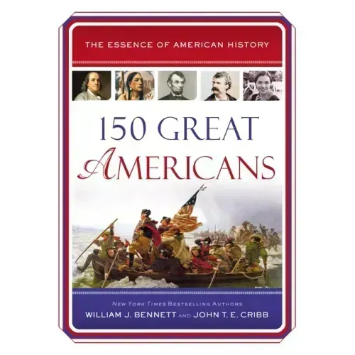 150 Great Americans: Important People in History That Forged a Nation