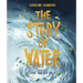 The Story of Water: God at Work in the Bible's Watery Tales
