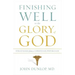 Finishing Well to the Glory of God: Strategies from a Christian Physician