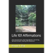 Life 101 Affirmations: Life Improvements, Marriage Matters, Parenting, Spiritual Growth, Healing and Relaxation