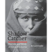 Shadow Catcher: The Life and Work of Edward S. Curtis