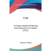 Coal: Its Origin, Method Of Working And Preparation For Market (1913)