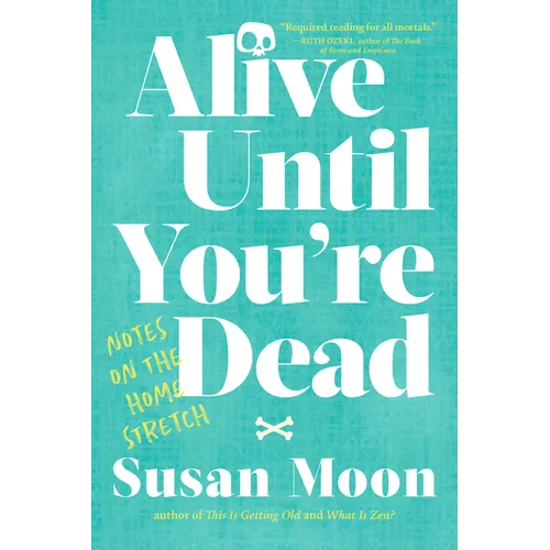 Alive Until You're Dead: Notes on the Home Stretch