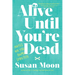 Alive Until You're Dead: Notes on the Home Stretch