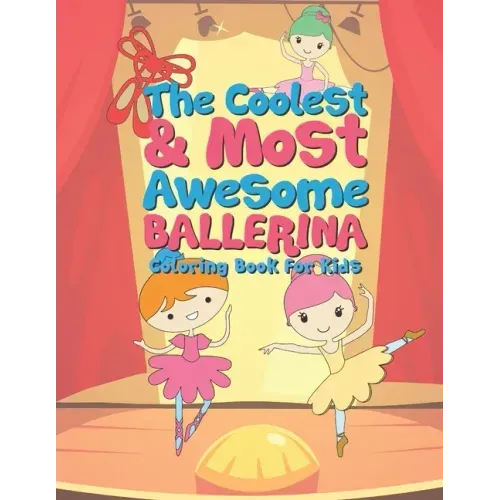 The Coolest & Most Awesome Ballerina Coloring Book For Kids: 25 Fun Designs For Boys And Girls - Perfect For Young Children Preschool Elementary Toddl
