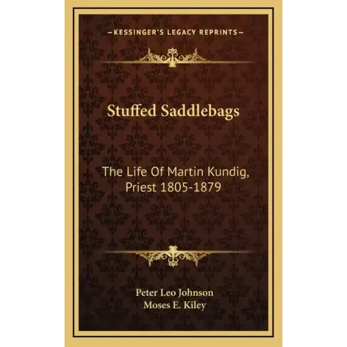 Stuffed Saddlebags: The Life of Martin Kundig, Priest 1805-1879