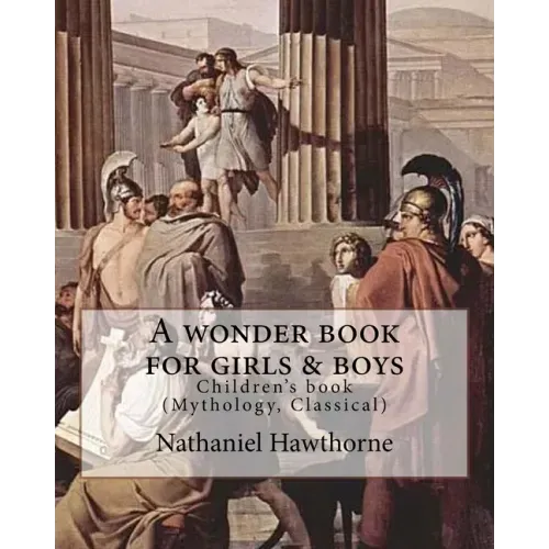 A wonder book for girls & boys By: Nathaniel Hawthorne, Desing By: Walter Crane (15 August 1845 - 14 March 1915): Children's book (Mythology, Classica