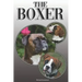 The Boxer: A Complete and Comprehensive Owners Guide To: Buying, Owning, Health, Grooming, Training, Obedience, Understanding and Caring for Your Boxe