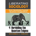 Liberating Sociology: From Newtonian Toward Quantum Imaginations: Volume 1: Unriddling the Quantum Enigma
