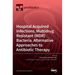 Hospital Acquired Infections, Multidrug Resistant (MDR) Bacteria, Alternative Approaches to Antibiotic Therapy