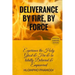 Deliverance by Fire, by Force: Experience the Holy Ghost Fire and be totally Delivered