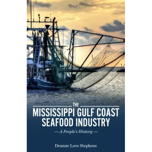 The Mississippi Gulf Coast Seafood Industry: A People's History