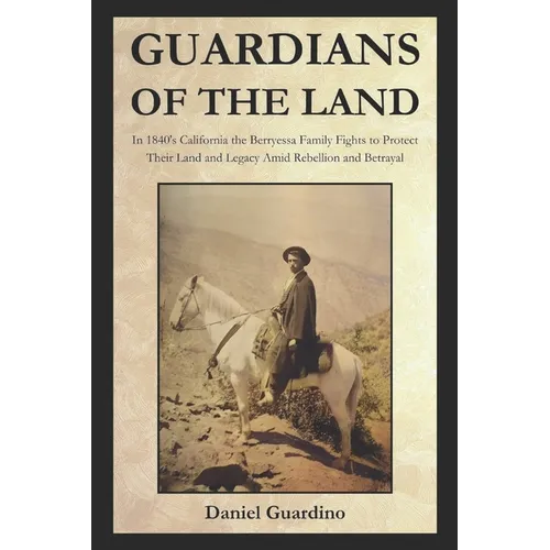 Guardians of the Land: In 1840's California the Berryessa family fights to protect their land and legacy amid rebellion and betrayal.