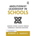 Abolitionist Leadership in Schools: Undoing Systemic Injustice Through Communally Conscious Education