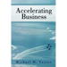 Accelerating Business: How to Accelerate the Implementation and Adoption Rate of New Business Initiatives and Strategies