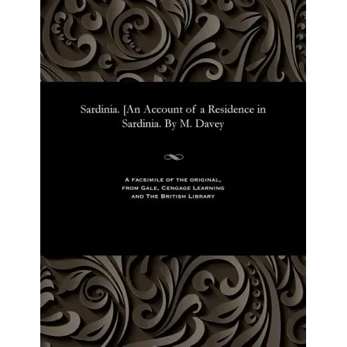 Sardinia. [an Account of a Residence in Sardinia. by M. Davey