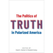 The Politics of Truth in Polarized America
