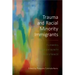 Trauma and Racial Minority Immigrants: Turmoil, Uncertainty, and Resistance