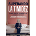 SUPERANDO LA TIMIDEZ ¿ CÓMO VENCER EL MIEDO Y LA ANSIEDAD SOCIAL ? Técnicas de superación total y personalidad mentalmente fuerte.