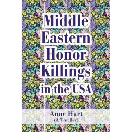 Middle Eastern Honor Killings in the USA: (A Thriller)