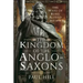 The Kingdom of the Anglo-Saxons: The Wars of King Alfred 865-899