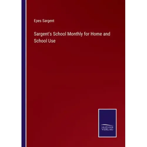Sargent's School Monthly for Home and School Use